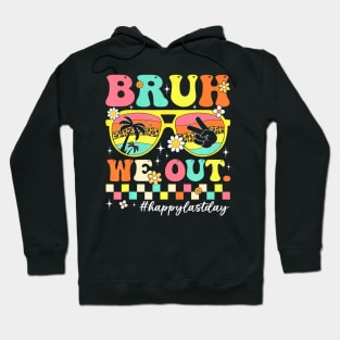 Bruh We Out Teachers  End Of School Year Teacher Summer Hoodie